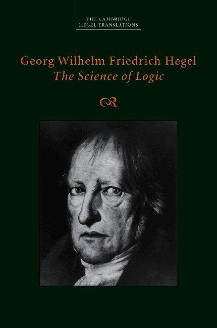 Georg Wilhelm Friedrich Hegel: The Science of Logic