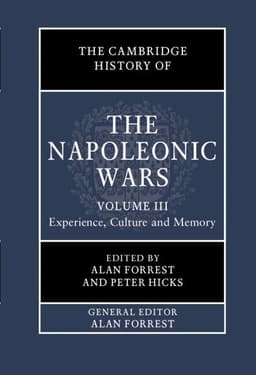 The Cambridge History of the Napoleonic Wars: Volume 3, Experience, Culture and Memory