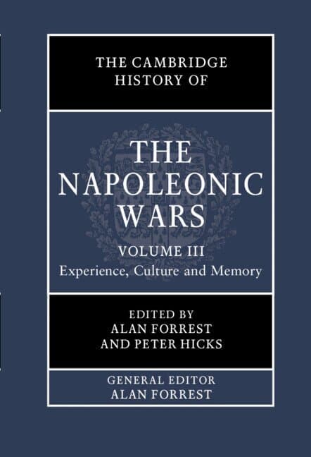 The Cambridge History of the Napoleonic Wars: Volume 3, Experience, Culture and Memory