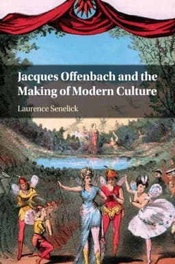 Jacques Offenbach and the Making of Modern Culture