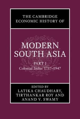 The Cambridge Economic History of Modern South Asia, Part 1, Colonial India, 1757-1947