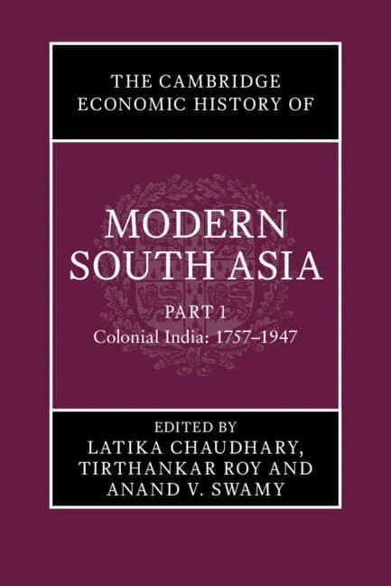 The Cambridge Economic History of Modern South Asia, Part 1, Colonial India, 1757-1947