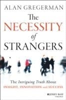 The Necessity of Strangers: The Intriguing Truth about Insight, Innovation, and Success
