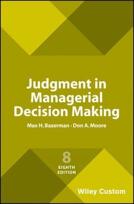 Judgment in Managerial Decision Making, 8e Custom Edition