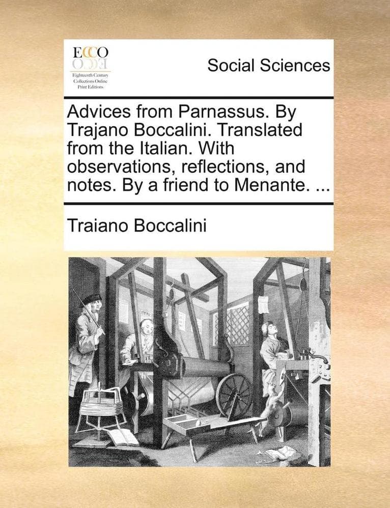 Advices from Parnassus. by Trajano Boccalini. Translated from the Italian. with Observations, Reflections, and Notes. by a Friend to Menante. ...