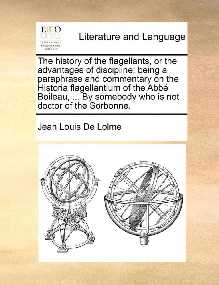 The History of the Flagellants, or the Advantages of Discipline; Being a Paraphrase and Commentary on the Historia Flagellantium of the ABBE Boileau,
