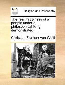real happiness of a people under a philosophical King demonstrated; ...