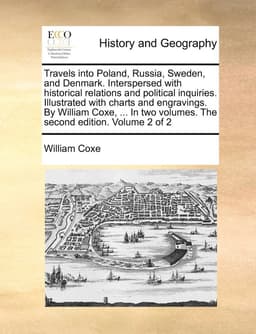 Travels into Poland, Russia, Sweden, and Denmark. Interspersed with historical relations and political inquiries. Illustrated with charts and engravings. By William Coxe, ... In two volumes. The second edition. Volume 2 of 2
