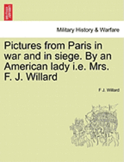 Pictures from Paris in War and in Siege. by an American Lady i.e. Mrs. F. J. Willard