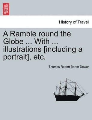Ramble Round the Globe ... with ... Illustrations [Including a Portrait], Etc.