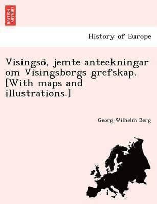 Visingsö, jemte anteckningar om Visingsborgs grefskap. [With maps and illustrations.]
