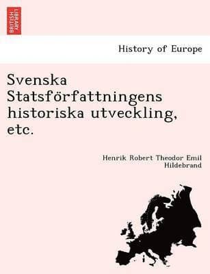 Svenska Statsförfattningens historiska utveckling, etc.