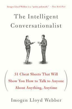 The Intelligent Conversationalist: 31 Cheat Sheets That Will Show You How to Talk to Anyone about Anything, Anytime