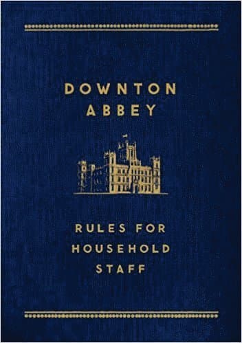 Downton Abbey: Rules for Household Staff