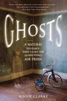 Ghosts: A Natural History: 500 Years of Searching for Proof