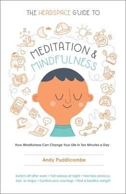 The Headspace Guide to Meditation and Mindfulness