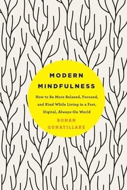 Modern Mindfulness: How to Be More Relaxed, Focused, and Kind While Living in a Fast, Digital, Always-On World