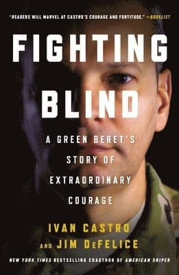 Fighting Blind: A Green Beret's Story of Extraordinary Courage