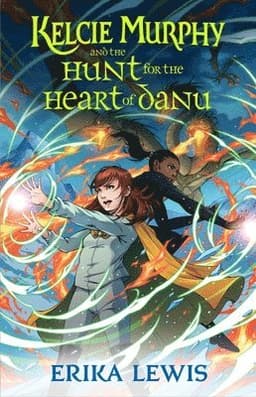 Kelcie Murphy and the Hunt for the Heart of Danu
