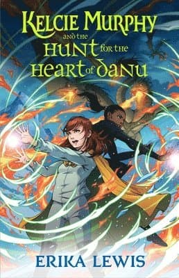 Kelcie Murphy and the Hunt for the Heart of Danu