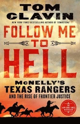 Follow Me to Hell: McNelly's Texas Rangers and the Rise of Frontier Justice
