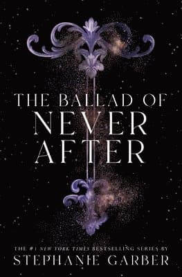 Omslag till boken The Ballad of Never After av Stephanie Garber