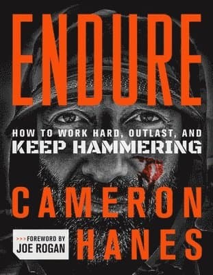Endure: How to Work Hard, Outlast, and Keep Hammering