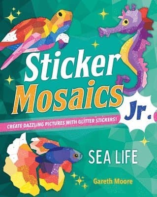 Sticker Mosaics Jr.: Sea Life: Create Dazzling Pictures with Glitter Stickers!