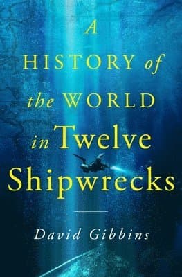 A History of the World in Twelve Shipwrecks
