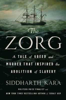 The Zorg: A Tale of Greed and Murder That Inspired the Abolition of Slavery