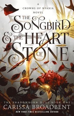 The Songbird & the Heart of Stone: The Shadowborn Duet, Book One
