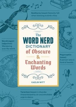 Word Nerd Dictionary of Obscure & Enchanting Words