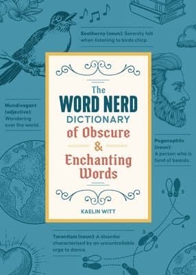 Word Nerd Dictionary of Obscure & Enchanting Words