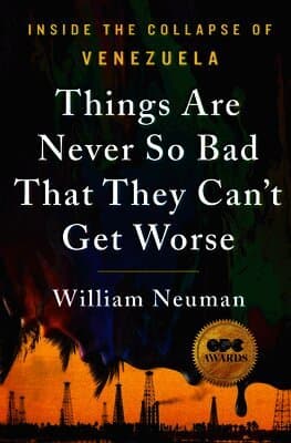 Things Are Never So Bad That They Can't Get Worse: Inside the Collapse of Venezuela