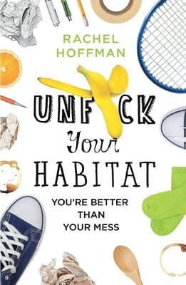 Unf*ck Your Habitat: You're Better Than Your Mess