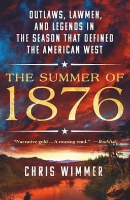 The Summer of 1876: Outlaws, Lawmen, and Legends in the Season That Defined the American West