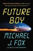 Future Boy: Back to the Future and My Journey Through the Space-Time Continuum