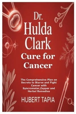 Dr. Hulda Clark Cure for Cancer