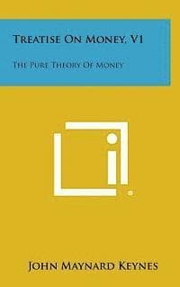 Treatise on Money, V1: The Pure Theory of Money