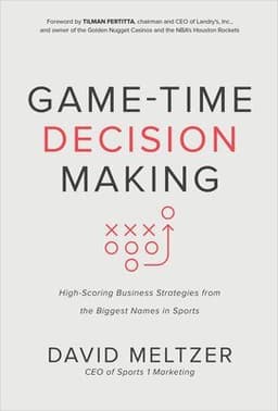 Game-Time Decision Making: High-Scoring Business Strategies from the Biggest Names in Sports