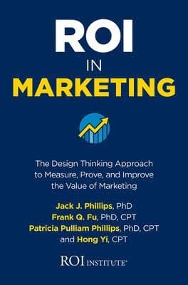 ROI in Marketing: The Design Thinking Approach to Measure, Prove, and Improve the Value of Marketing