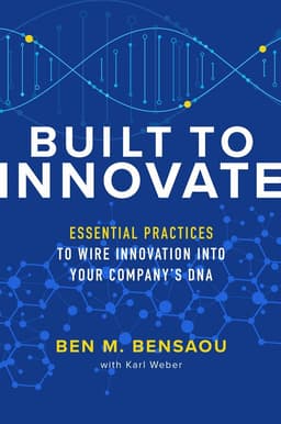 Built to Innovate: Essential Practices to Wire Innovation into Your Company’s DNA