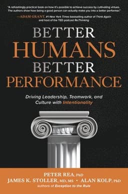 Better Humans, Better Performance: Driving Leadership, Teamwork, and Culture with Intentionality