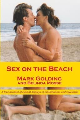 Sex on the Beach: A True Account of Explicit Displays of Exhibitionism and Voyeurism
