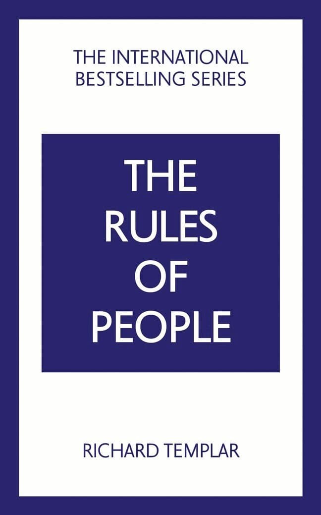 The Rules of People: A personal code for getting the best from everyone