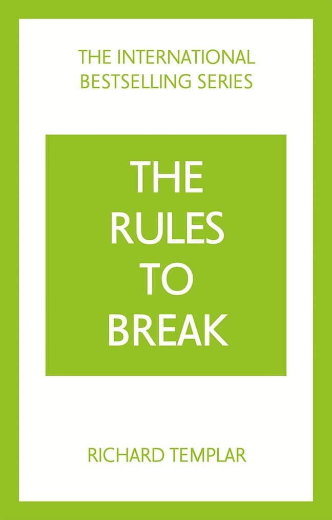 The Rules to Break: A personal code for living your life, your way (Richard Templar's Rules)