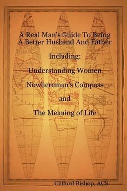Real Man's Guide To Being A Better Husband And Father