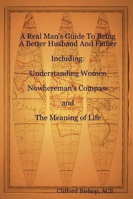 Real Man's Guide To Being A Better Husband And Father