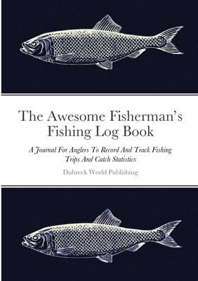 Awesome Fisherman's Fishing Log Book