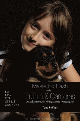 Mastering Flash With Fujifilm X Cameras (B&W Edition)